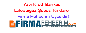 Yapı+Kredi+Bankası+Lüleburgaz+Şubesi+Kırklareli Firma+Rehberim+Üyesidir!