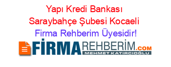 Yapı+Kredi+Bankası+Saraybahçe+Şubesi+Kocaeli Firma+Rehberim+Üyesidir!