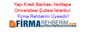 Yapı+Kredi+Bankası+Yeditepe+Üniversitesi+Şubesi+İstanbul Firma+Rehberim+Üyesidir!