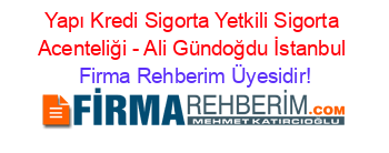 Yapı+Kredi+Sigorta+Yetkili+Sigorta+Acenteliği+-+Ali+Gündoğdu+İstanbul Firma+Rehberim+Üyesidir!