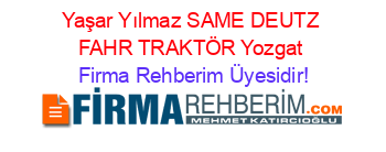 Yaşar+Yılmaz+SAME+DEUTZ+FAHR+TRAKTÖR+Yozgat Firma+Rehberim+Üyesidir!