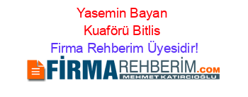 Yasemin+Bayan+Kuaförü+Bitlis Firma+Rehberim+Üyesidir!