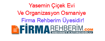 Yasemin+Çiçek+Evi+Ve+Organizasyon+Osmaniye Firma+Rehberim+Üyesidir!