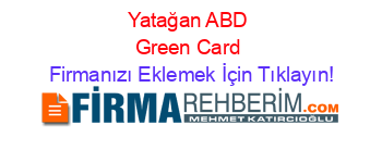 Yatağan+ABD+Green+Card Firmanızı+Eklemek+İçin+Tıklayın!