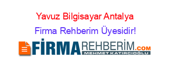 Yavuz+Bilgisayar+Antalya Firma+Rehberim+Üyesidir!