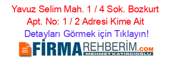 Yavuz+Selim+Mah.+1+/+4+Sok.+Bozkurt+Apt.+No:+1+/+2+Adresi+Kime+Ait Detayları+Görmek+için+Tıklayın!