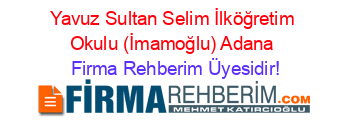 Yavuz+Sultan+Selim+İlköğretim+Okulu+(İmamoğlu)+Adana Firma+Rehberim+Üyesidir!
