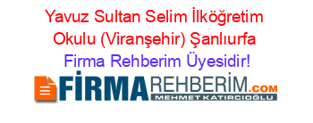 Yavuz+Sultan+Selim+İlköğretim+Okulu+(Viranşehir)+Şanlıurfa Firma+Rehberim+Üyesidir!