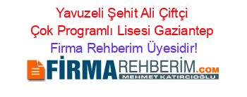 Yavuzeli+Şehit+Ali+Çiftçi+Çok+Programlı+Lisesi+Gaziantep Firma+Rehberim+Üyesidir!