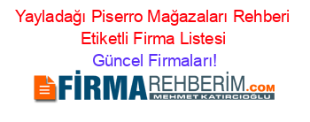Yayladağı+Piserro+Mağazaları+Rehberi+Etiketli+Firma+Listesi Güncel+Firmaları!