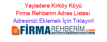 +Yayladere+Kirköy+Köyü+Firma+Rehberim+Adres+Listesi Adresinizi+Eklemek+İçin+Tıklayın!