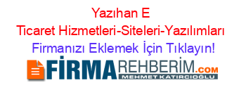 Yazıhan+E+Ticaret+Hizmetleri-Siteleri-Yazılımları Firmanızı+Eklemek+İçin+Tıklayın!