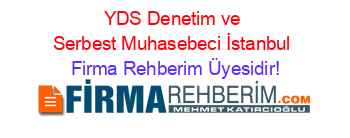 YDS+Denetim+ve+Serbest+Muhasebeci+İstanbul Firma+Rehberim+Üyesidir!