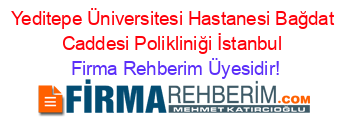 Yeditepe+Üniversitesi+Hastanesi+Bağdat+Caddesi+Polikliniği+İstanbul Firma+Rehberim+Üyesidir!