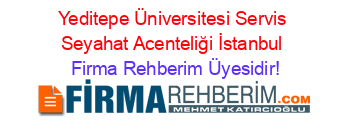Yeditepe+Üniversitesi+Servis+Seyahat+Acenteliği+İstanbul Firma+Rehberim+Üyesidir!