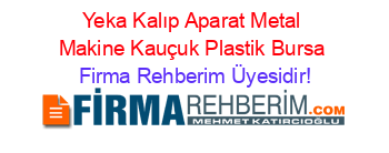 Yeka+Kalıp+Aparat+Metal+Makine+Kauçuk+Plastik+Bursa Firma+Rehberim+Üyesidir!