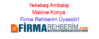 Yekebaş+Ambalaj+Makine+Konya Firma+Rehberim+Üyesidir!