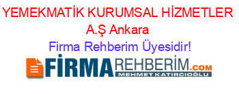 YEMEKMATİK+KURUMSAL+HİZMETLER+A.Ş+Ankara Firma+Rehberim+Üyesidir!