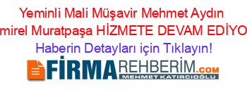 Yeminli+Mali+Müşavir+Mehmet+Aydın+Demirel+Muratpaşa+HİZMETE+DEVAM+EDİYOR! Haberin+Detayları+için+Tıklayın!