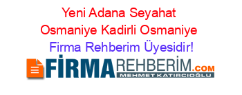 Yeni+Adana+Seyahat+Osmaniye+Kadirli+Osmaniye Firma+Rehberim+Üyesidir!