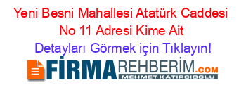 Yeni+Besni+Mahallesi+Atatürk+Caddesi+No+11+Adresi+Kime+Ait Detayları+Görmek+için+Tıklayın!