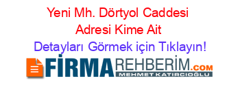 Yeni+Mh.+Dörtyol+Caddesi+Adresi+Kime+Ait Detayları+Görmek+için+Tıklayın!