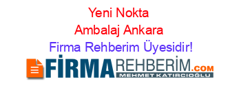 Yeni+Nokta+Ambalaj+Ankara Firma+Rehberim+Üyesidir!