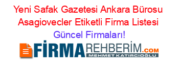 Yeni+Safak+Gazetesi+Ankara+Bürosu+Asagiovecler+Etiketli+Firma+Listesi Güncel+Firmaları!