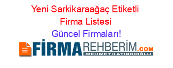 Yeni+Sarkikaraağaç+Etiketli+Firma+Listesi Güncel+Firmaları!