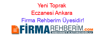 Yeni+Toprak+Eczanesi+Ankara Firma+Rehberim+Üyesidir!