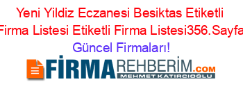Yeni+Yildiz+Eczanesi+Besiktas+Etiketli+Firma+Listesi+Etiketli+Firma+Listesi356.Sayfa Güncel+Firmaları!