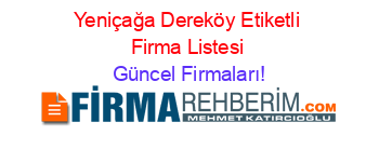 Yeniçağa+Dereköy+Etiketli+Firma+Listesi Güncel+Firmaları!
