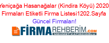 Yeniçağa+Hasanağalar+(Kindira+Köyü)+2020+Firmaları+Etiketli+Firma+Listesi1202.Sayfa Güncel+Firmaları!