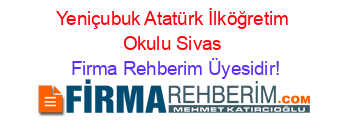 Yeniçubuk+Atatürk+İlköğretim+Okulu+Sivas Firma+Rehberim+Üyesidir!