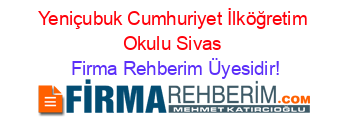 Yeniçubuk+Cumhuriyet+İlköğretim+Okulu+Sivas Firma+Rehberim+Üyesidir!