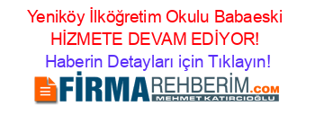 Yeniköy+İlköğretim+Okulu+Babaeski+HİZMETE+DEVAM+EDİYOR! Haberin+Detayları+için+Tıklayın!