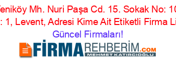 Yeniköy+Mh.+Nuri+Paşa+Cd.+15.+Sokak+No:+10+Daire:+1,+Levent,+Adresi+Kime+Ait+Etiketli+Firma+Listesi Güncel+Firmaları!