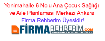Yenimahalle+6+Nolu+Ana+Çocuk+Sağlığı+ve+Aile+Planlaması+Merkezi+Ankara Firma+Rehberim+Üyesidir!