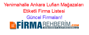 Yenimahalle+Ankara+Lufian+Mağazaları+Etiketli+Firma+Listesi Güncel+Firmaları!