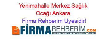 Yenimahalle+Merkez+Sağlık+Ocağı+Ankara Firma+Rehberim+Üyesidir!