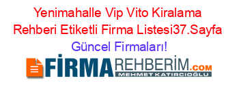 Yenimahalle+Vip+Vito+Kiralama+Rehberi+Etiketli+Firma+Listesi37.Sayfa Güncel+Firmaları!