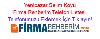 +Yenipazar+Selim+Köyü+Firma+Rehberim+Telefon+Listesi Telefonunuzu+Eklemek+İçin+Tıklayın!
