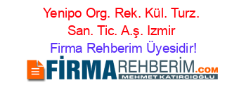 Yenipo+Org.+Rek.+Kül.+Turz.+San.+Tic.+A.ş.+Izmir Firma+Rehberim+Üyesidir!