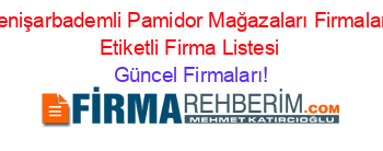 Yenişarbademli+Pamidor+Mağazaları+Firmaları+Etiketli+Firma+Listesi Güncel+Firmaları!