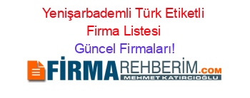 Yenişarbademli+Türk+Etiketli+Firma+Listesi Güncel+Firmaları!