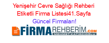 Yenişehir+Cevre+Sağlığı+Rehberi+Etiketli+Firma+Listesi41.Sayfa Güncel+Firmaları!