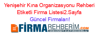 Yenişehir+Kına+Organizasyonu+Rehberi+Etiketli+Firma+Listesi2.Sayfa Güncel+Firmaları!
