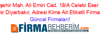 Yenişehir+Mah.+Ali+Emiri+Cad.+18/A+Celebi+Eser+Apt.+Yenişehir+Diyarbakır,+Adresi+Kime+Ait+Etiketli+Firma+Listesi Güncel+Firmaları!
