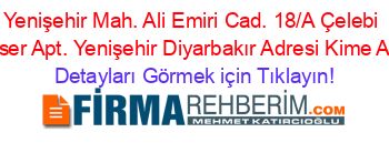 Yenişehir+Mah.+Ali+Emiri+Cad.+18/A+Çelebi+Eser+Apt.+Yenişehir+Diyarbakır+Adresi+Kime+Ait Detayları+Görmek+için+Tıklayın!