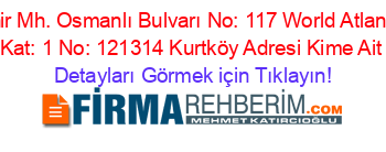 Yenişehir+Mh.+Osmanlı+Bulvarı+No:+117+World+Atlantis+Avm+Kat:+1+No:+121314+Kurtköy+Adresi+Kime+Ait Detayları+Görmek+için+Tıklayın!
